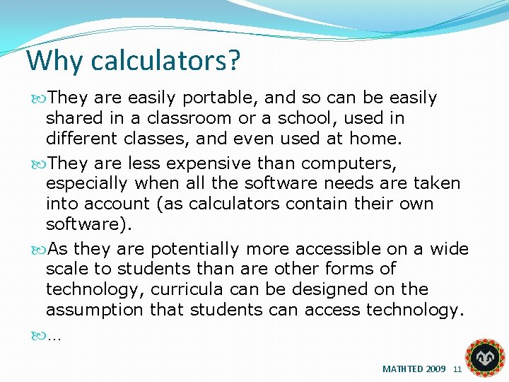 Why calculators? They are easily portable, and so can be easily shared in a