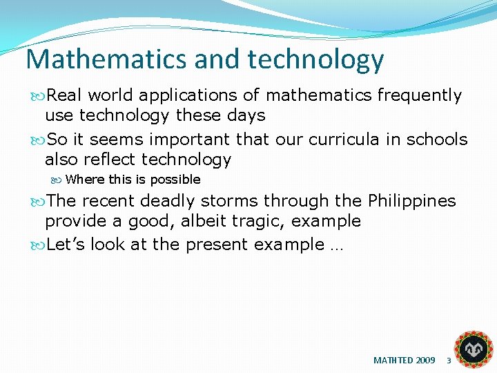 Mathematics and technology Real world applications of mathematics frequently use technology these days So