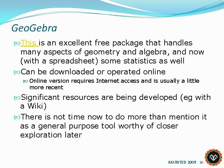 Geo. Gebra This is an excellent free package that handles many aspects of geometry