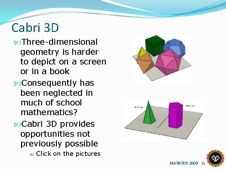 Cabri 3 D Three-dimensional geometry is harder to depict on a screen or in