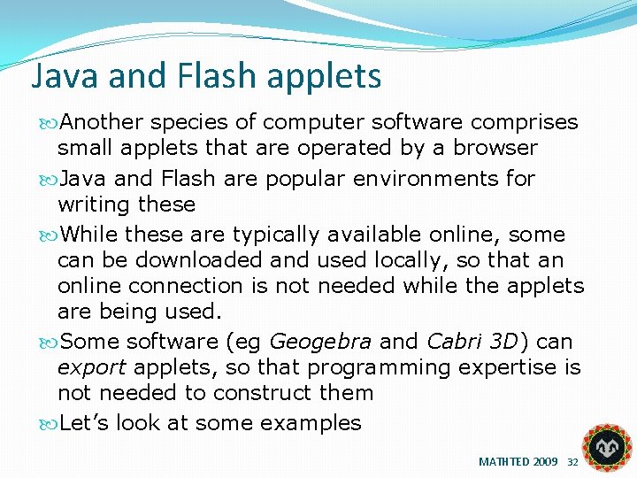 Java and Flash applets Another species of computer software comprises small applets that are