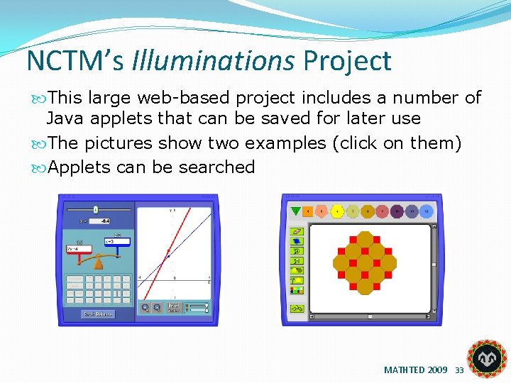 NCTM’s Illuminations Project This large web-based project includes a number of Java applets that