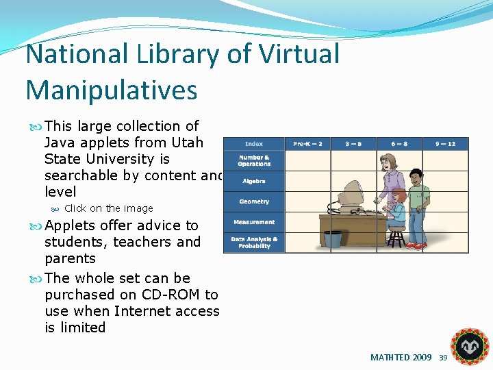 National Library of Virtual Manipulatives This large collection of Java applets from Utah State