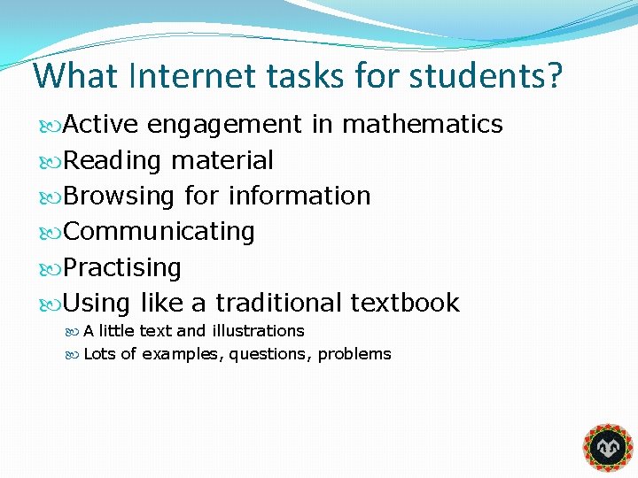 What Internet tasks for students? Active engagement in mathematics Reading material Browsing for information