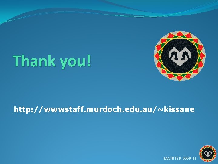 Thank you! http: //wwwstaff. murdoch. edu. au/~kissane MATHTED 2009 48 