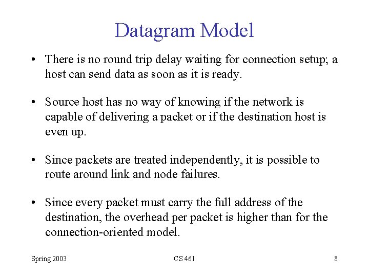 Datagram Model • There is no round trip delay waiting for connection setup; a