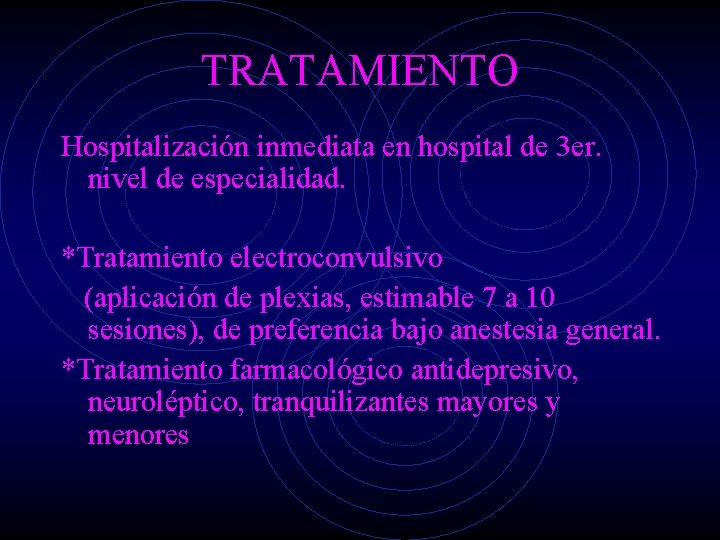 TRATAMIENTO Hospitalización inmediata en hospital de 3 er. nivel de especialidad. *Tratamiento electroconvulsivo (aplicación