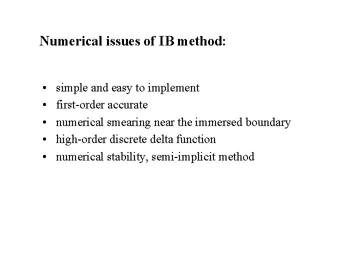 Numerical issues of IB method: • • • simple and easy to implement first-order