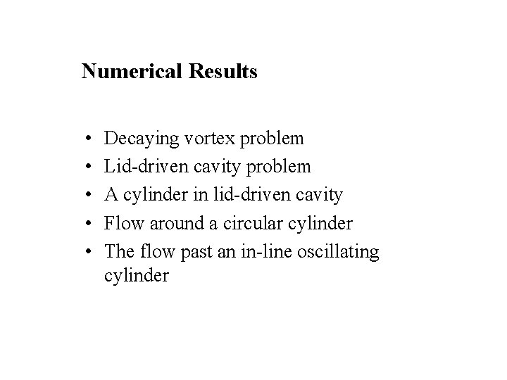 Numerical Results • • • Decaying vortex problem Lid-driven cavity problem A cylinder in