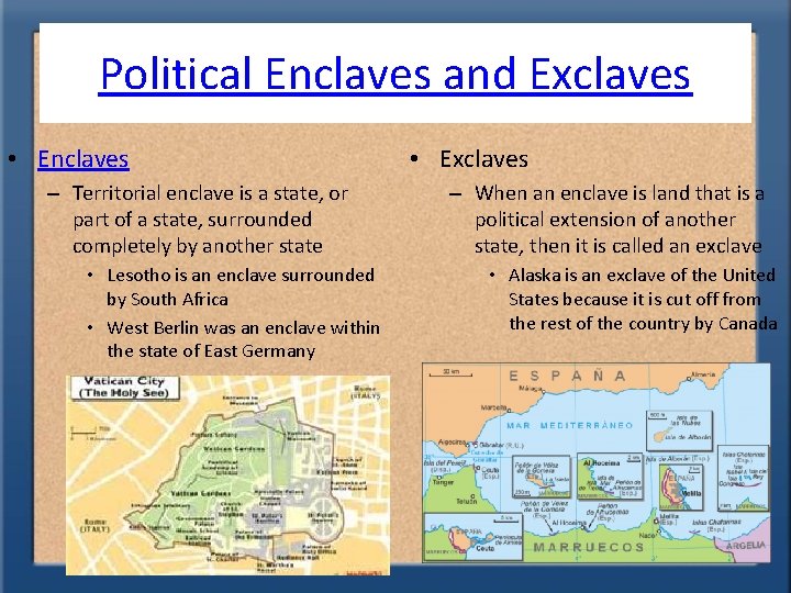 Political Enclaves and Exclaves • Enclaves – Territorial enclave is a state, or part