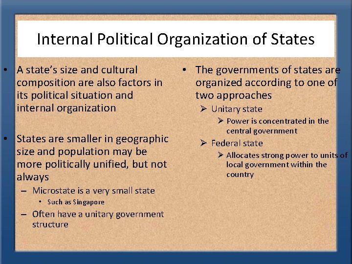 Internal Political Organization of States • A state’s size and cultural composition are also