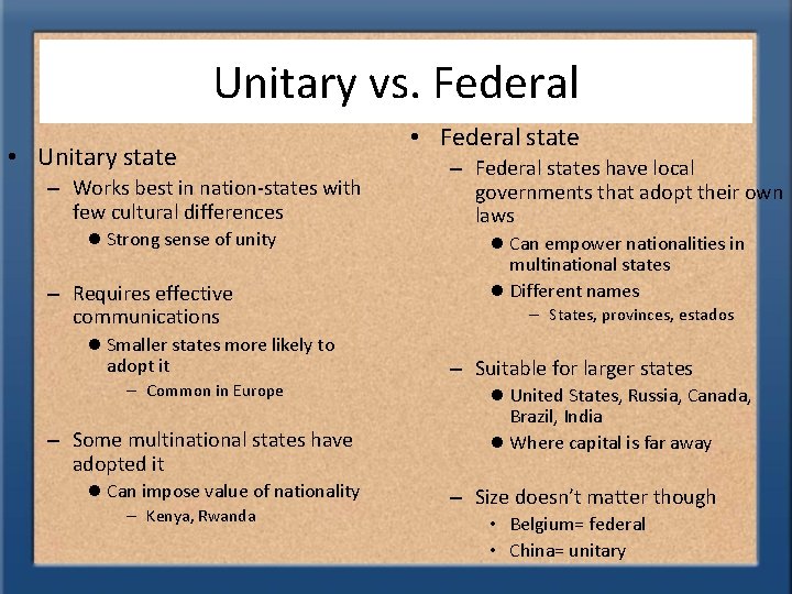 Unitary vs. Federal • Unitary state – Works best in nation-states with few cultural