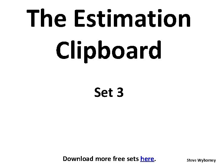 The Estimation Clipboard Set 3 Download more free sets here. Steve Wyborney 