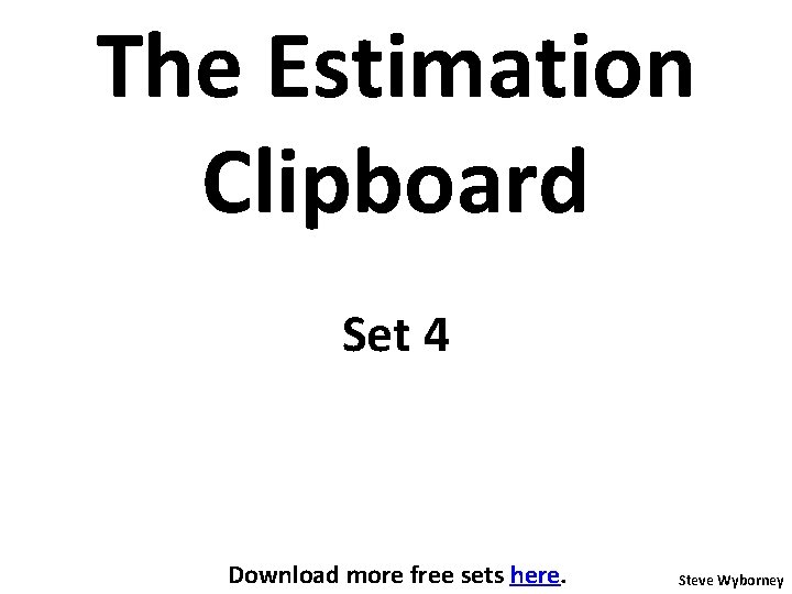 The Estimation Clipboard Set 4 Download more free sets here. Steve Wyborney 