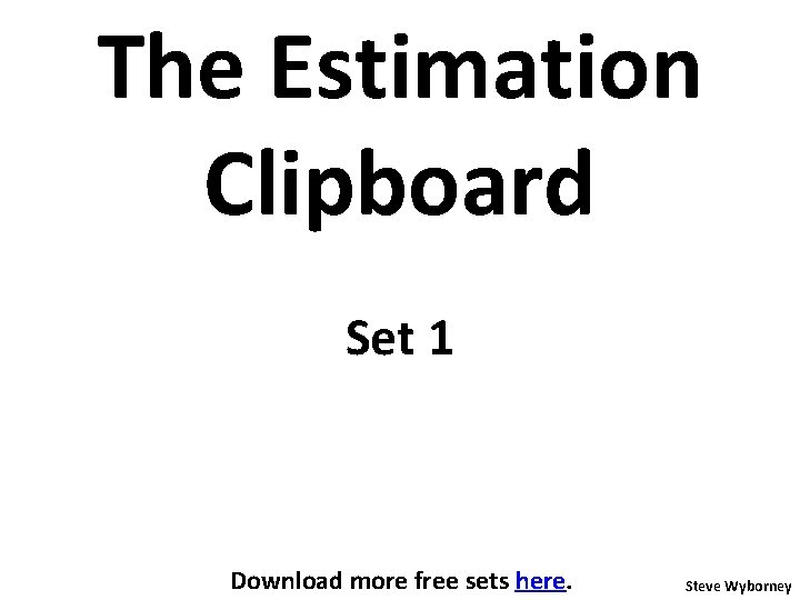 The Estimation Clipboard Set 1 Download more free sets here. Steve Wyborney 
