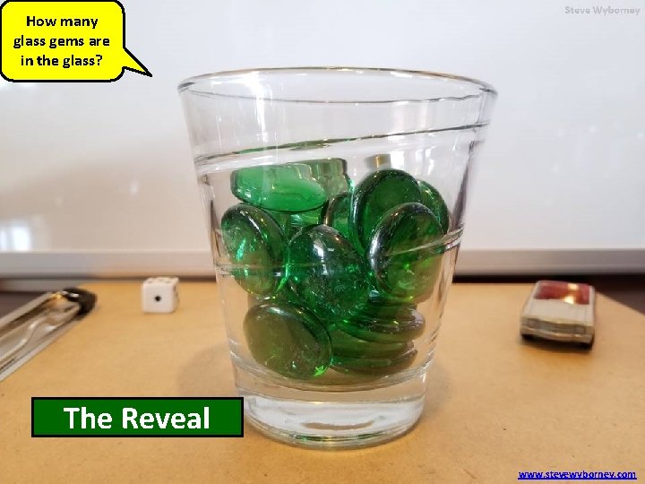 How many glass gems are in the glass? 25 The glass Reveal gems www.