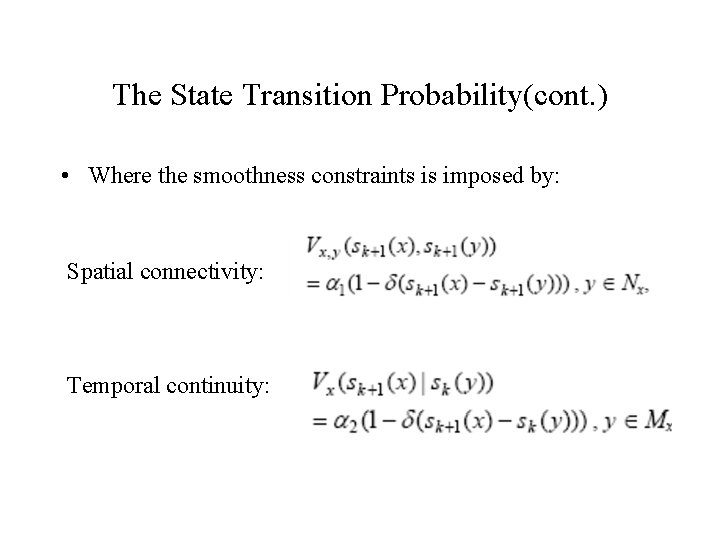 The State Transition Probability(cont. ) • Where the smoothness constraints is imposed by: Spatial