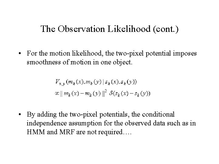 The Observation Likelihood (cont. ) • For the motion likelihood, the two-pixel potential imposes