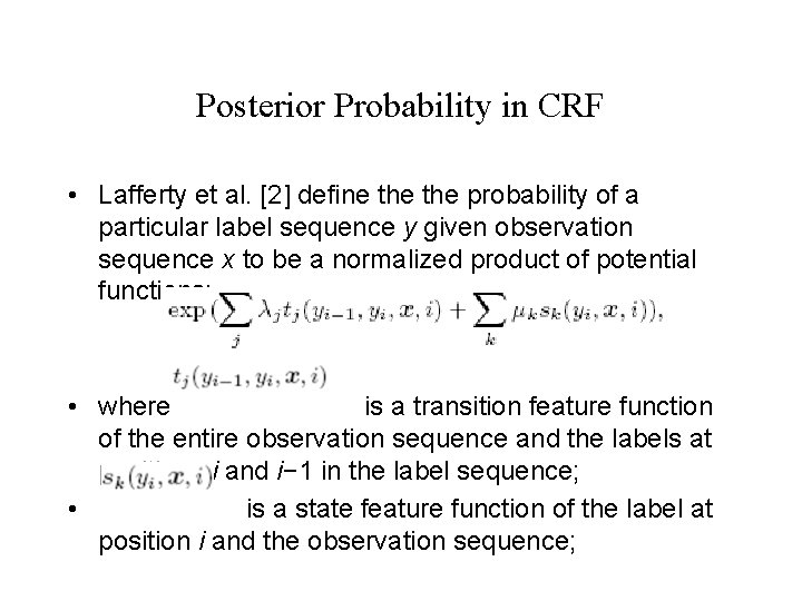Posterior Probability in CRF • Lafferty et al. [2] define the probability of a
