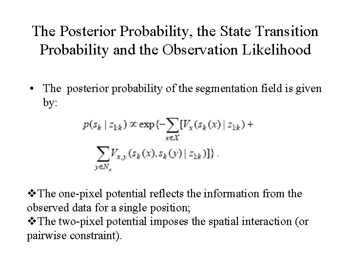 The Posterior Probability, the State Transition Probability and the Observation Likelihood • The posterior