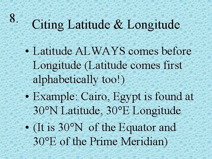 8. Citing Latitude & Longitude • Latitude ALWAYS comes before Longitude (Latitude comes first
