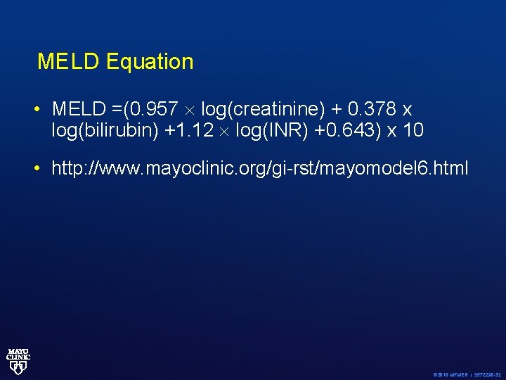 MELD Equation • MELD =(0. 957 log(creatinine) + 0. 378 x log(bilirubin) +1. 12