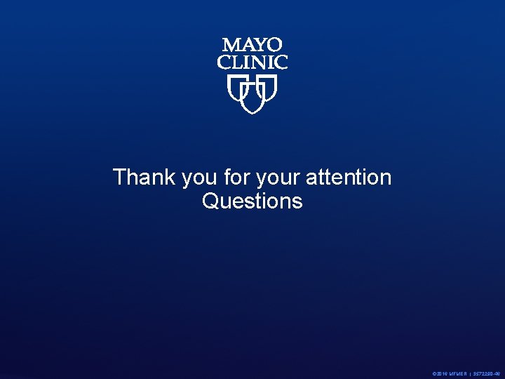 Thank you for your attention Questions © 2016 MFMER | 3572290 -46 
