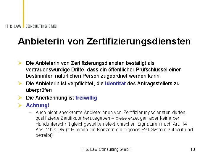 Anbieterin von Zertifizierungsdiensten Ø Die Anbieterin von Zertifizierungsdiensten bestätigt als vertrauenswürdige Dritte, dass ein