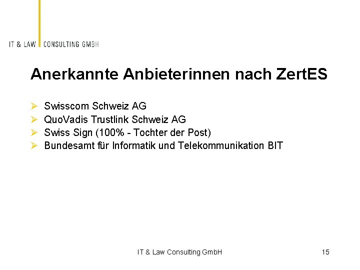 Anerkannte Anbieterinnen nach Zert. ES Ø Ø Swisscom Schweiz AG Quo. Vadis Trustlink Schweiz