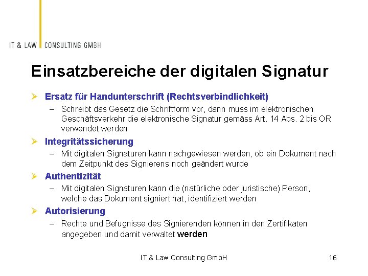 Einsatzbereiche der digitalen Signatur Ø Ersatz für Handunterschrift (Rechtsverbindlichkeit) – Schreibt das Gesetz die