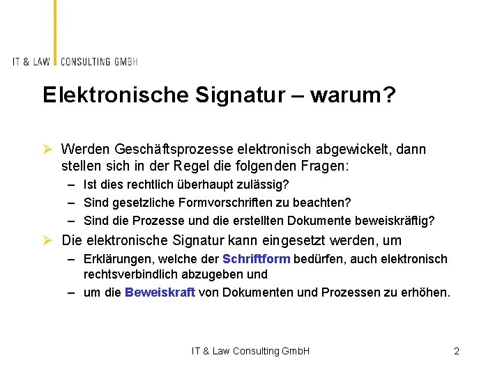 Elektronische Signatur – warum? Ø Werden Geschäftsprozesse elektronisch abgewickelt, dann stellen sich in der