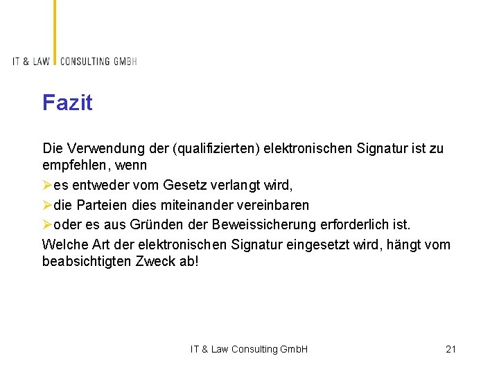 Fazit Die Verwendung der (qualifizierten) elektronischen Signatur ist zu empfehlen, wenn Øes entweder vom