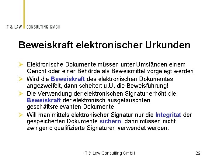 Beweiskraft elektronischer Urkunden Ø Elektronische Dokumente müssen unter Umständen einem Gericht oder einer Behörde