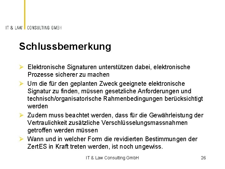 Schlussbemerkung Ø Elektronische Signaturen unterstützen dabei, elektronische Prozesse sicherer zu machen Ø Um die