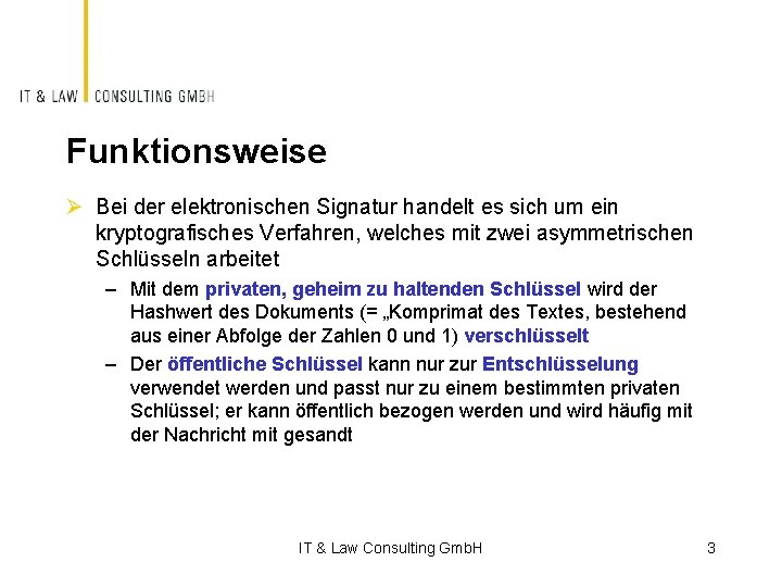 Funktionsweise Ø Bei der elektronischen Signatur handelt es sich um ein kryptografisches Verfahren, welches