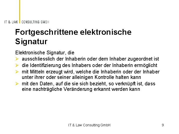 Fortgeschrittene elektronische Signatur Elektronische Signatur, die Ø ausschliesslich der Inhaberin oder dem Inhaber zugeordnet