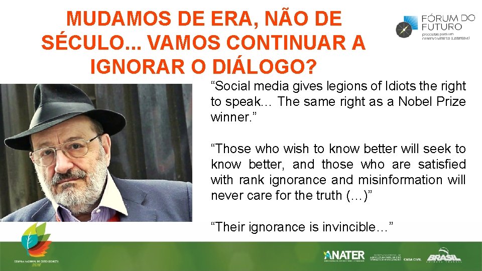 MUDAMOS DE ERA, NÃO DE SÉCULO. . . VAMOS CONTINUAR A IGNORAR O DIÁLOGO?