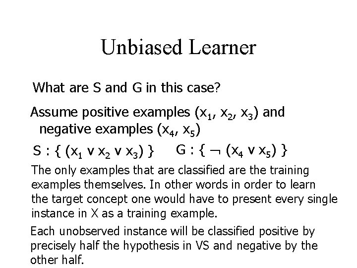 Unbiased Learner What are S and G in this case? Assume positive examples (x