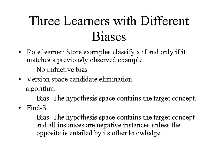 Three Learners with Different Biases • Rote learner: Store examples classify x if and