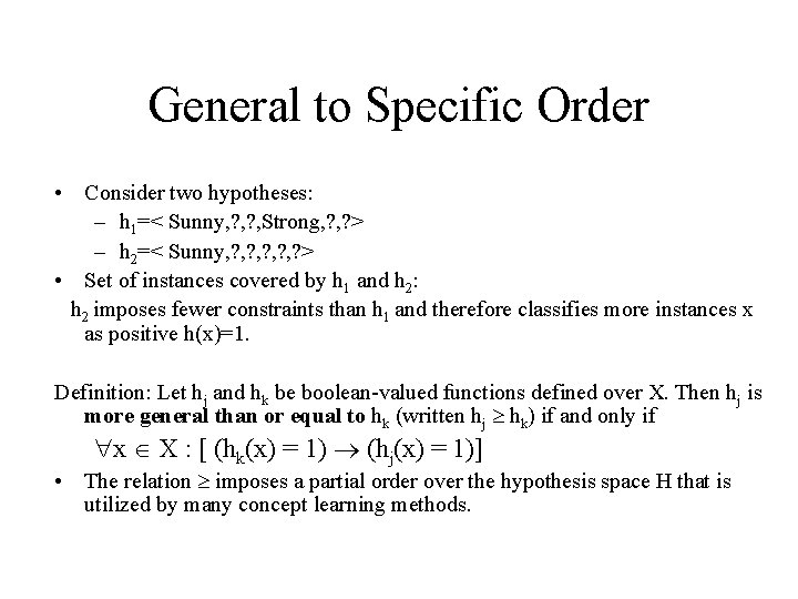 General to Specific Order • Consider two hypotheses: – h 1=< Sunny, ? ,