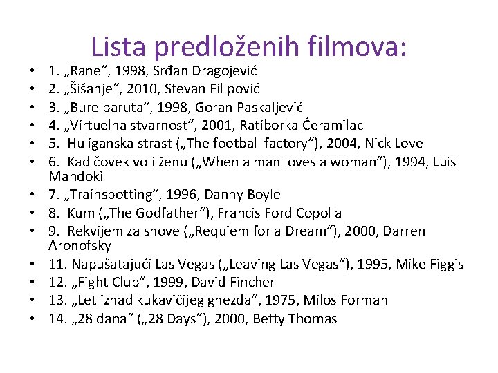  • • • • Lista predloženih filmova: 1. „Rane“, 1998, Srđan Dragojević 2.