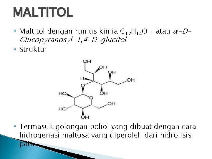 MALTITOL Maltitol dengan rumus kimia C 12 H 14 O 11 atau α-D- Struktur