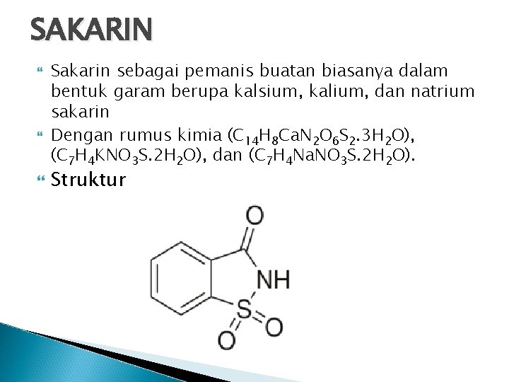 SAKARIN Sakarin sebagai pemanis buatan biasanya dalam bentuk garam berupa kalsium, kalium, dan natrium