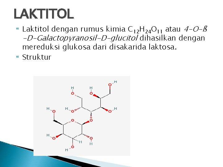 LAKTITOL Laktitol dengan rumus kimia C 12 H 24 O 11 atau 4 -O-ß