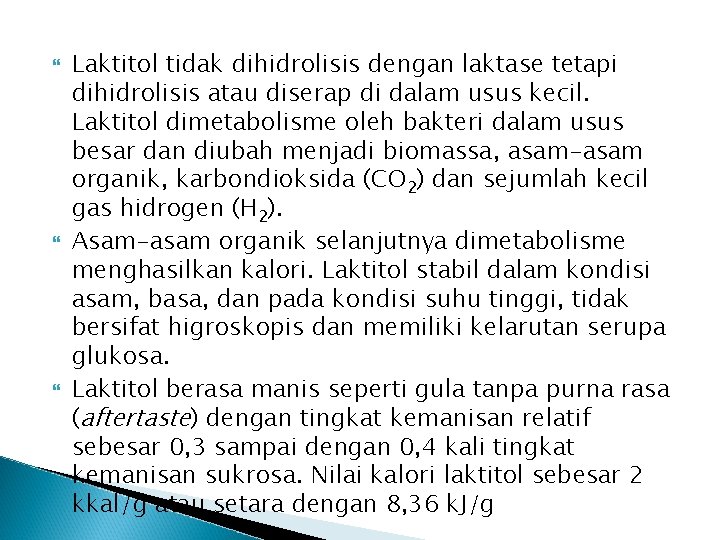  Laktitol tidak dihidrolisis dengan laktase tetapi dihidrolisis atau diserap di dalam usus kecil.