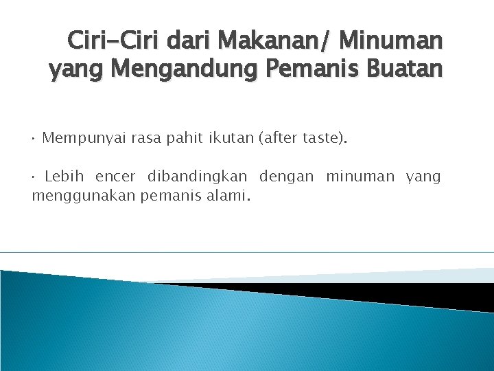 Ciri-Ciri dari Makanan/ Minuman yang Mengandung Pemanis Buatan • Mempunyai rasa pahit ikutan (after