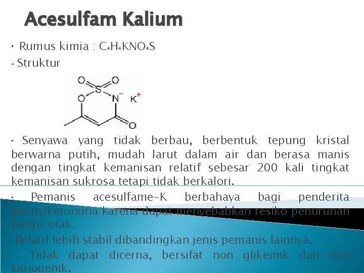 Acesulfam Kalium • • Rumus kimia : C 4 H 4 KNO 4 S