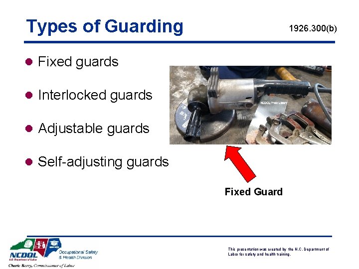 Types of Guarding 1926. 300(b) l Fixed guards l Interlocked guards l Adjustable guards