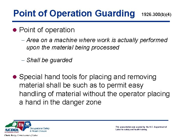 Point of Operation Guarding 1926. 300(b)(4) l Point of operation - Area on a