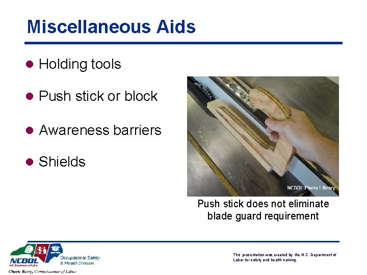 Miscellaneous Aids l Holding tools l Push stick or block l Awareness barriers l